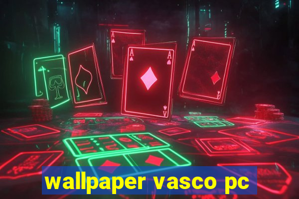 wallpaper vasco pc