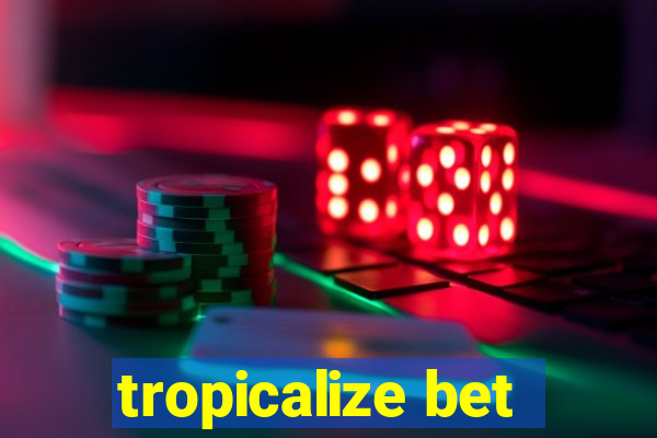tropicalize bet