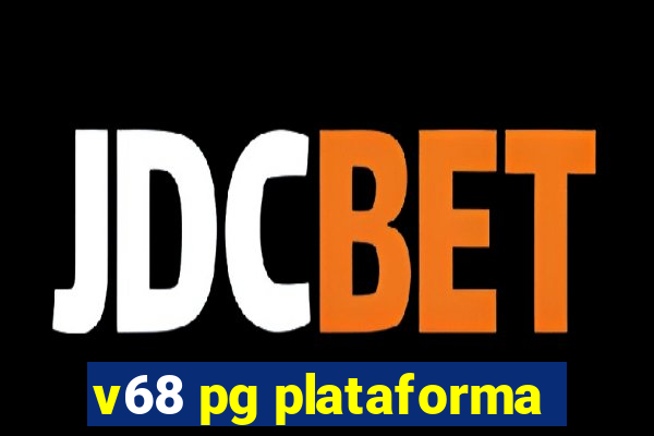 v68 pg plataforma