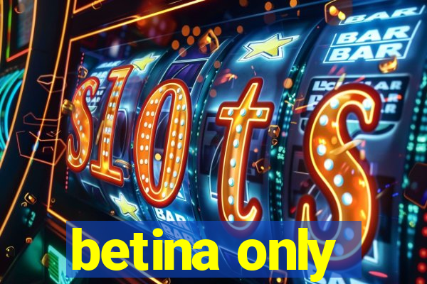 betina only