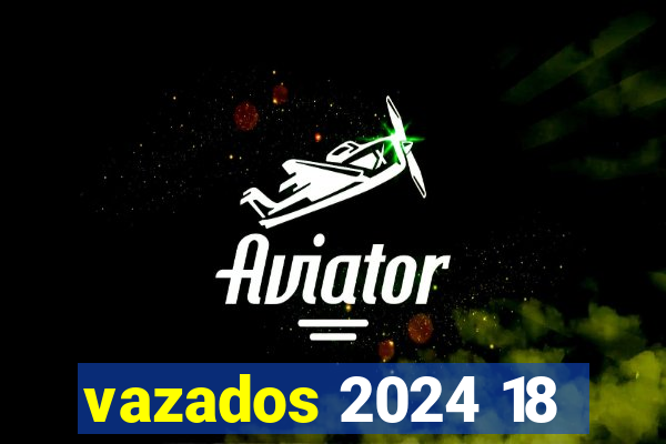 vazados 2024 18