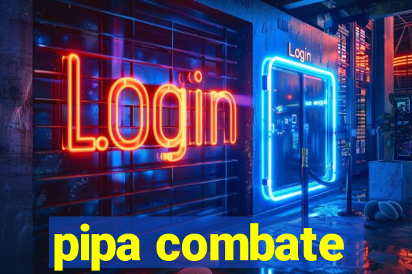 pipa combate