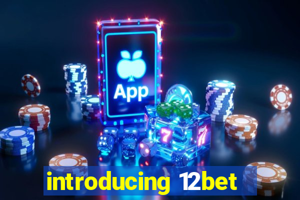 introducing 12bet