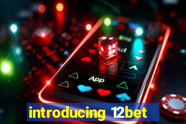 introducing 12bet