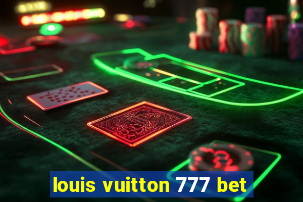 louis vuitton 777 bet