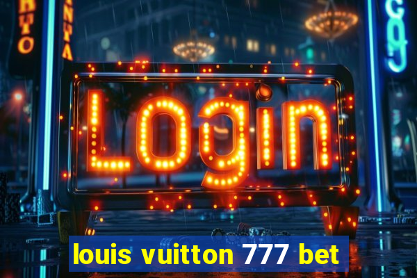 louis vuitton 777 bet
