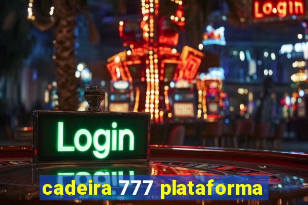 cadeira 777 plataforma