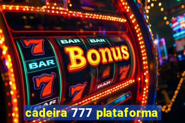 cadeira 777 plataforma