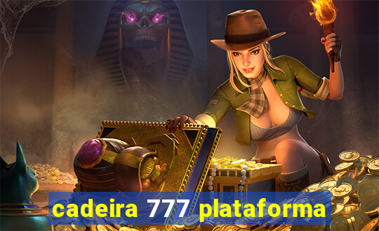 cadeira 777 plataforma