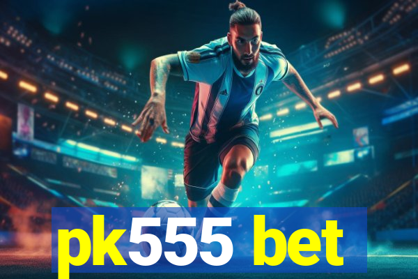 pk555 bet