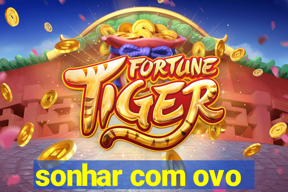 sonhar com ovo