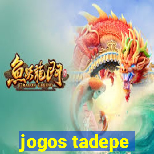 jogos tadepe