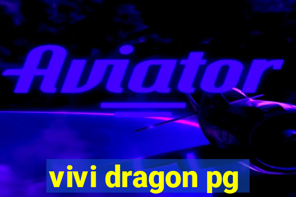 vivi dragon pg