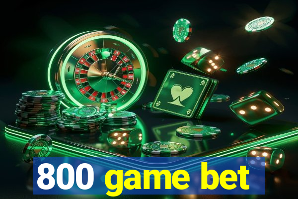 800 game bet