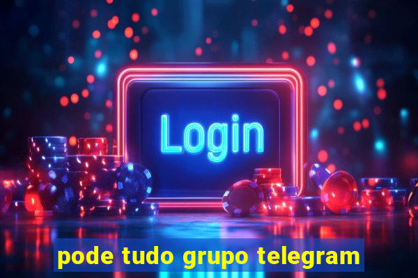 pode tudo grupo telegram