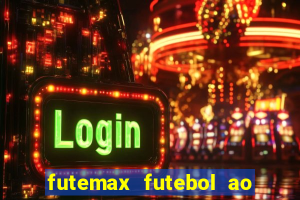 futemax futebol ao vivo atualizado