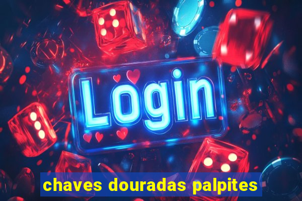 chaves douradas palpites