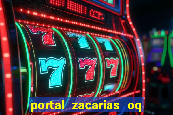 portal zacarias oq q e para falar