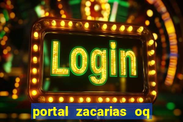 portal zacarias oq q e para falar