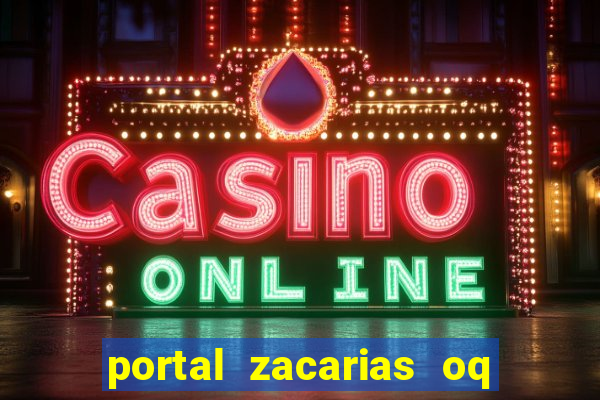 portal zacarias oq q e para falar
