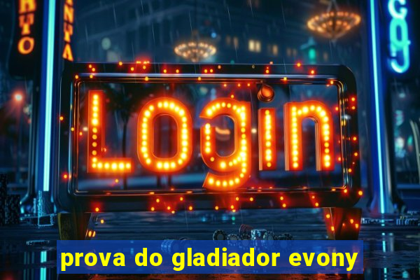 prova do gladiador evony