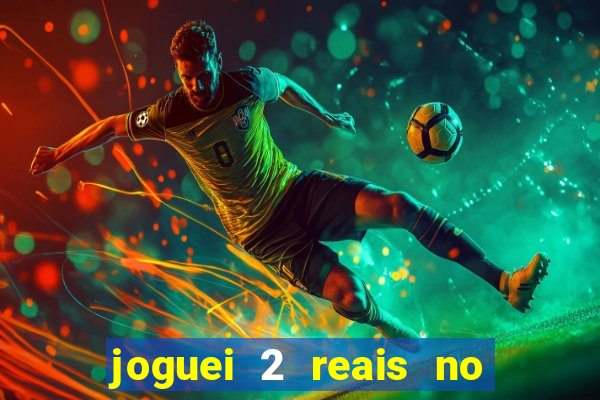 joguei 2 reais no grupo quanto ganho