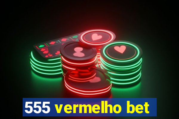 555 vermelho bet
