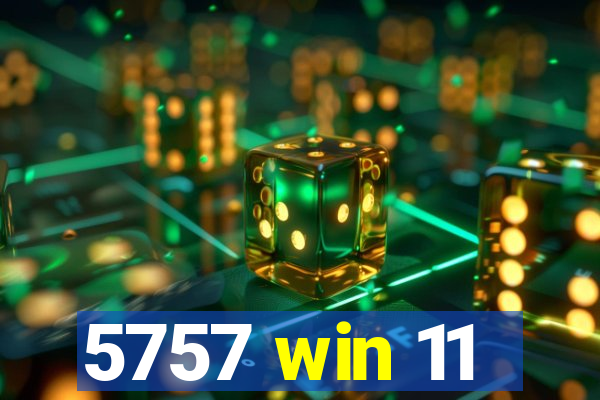 5757 win 11