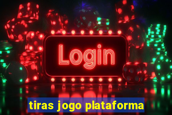 tiras jogo plataforma