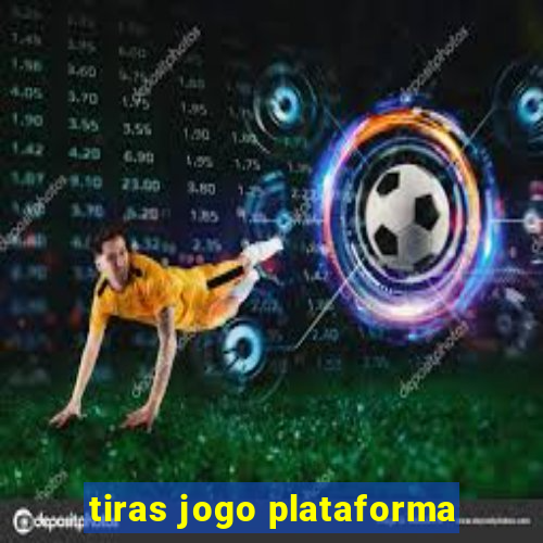 tiras jogo plataforma