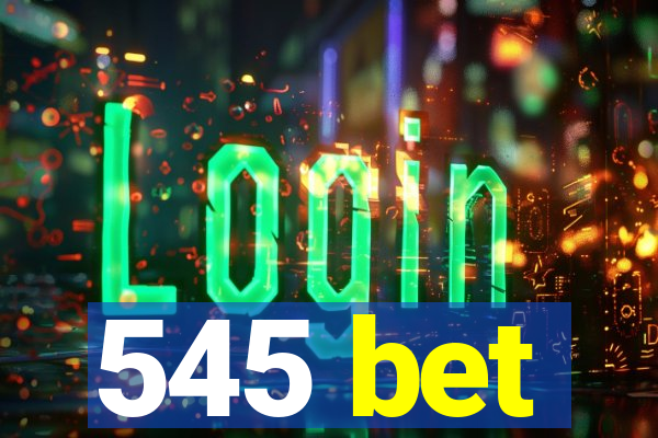 545 bet