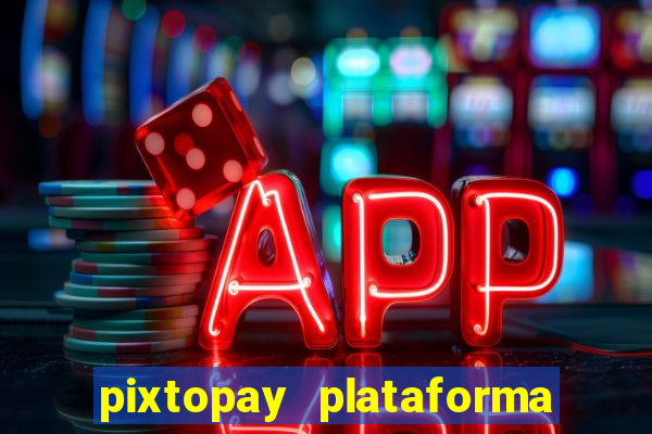 pixtopay plataforma de jogos