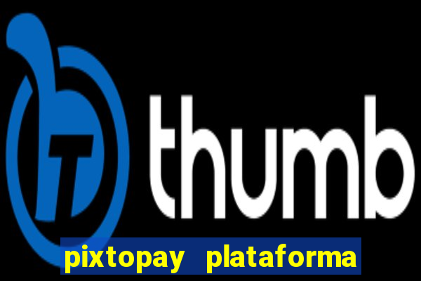 pixtopay plataforma de jogos
