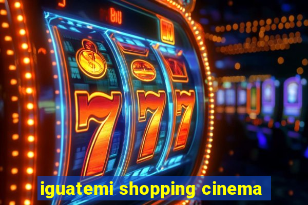 iguatemi shopping cinema