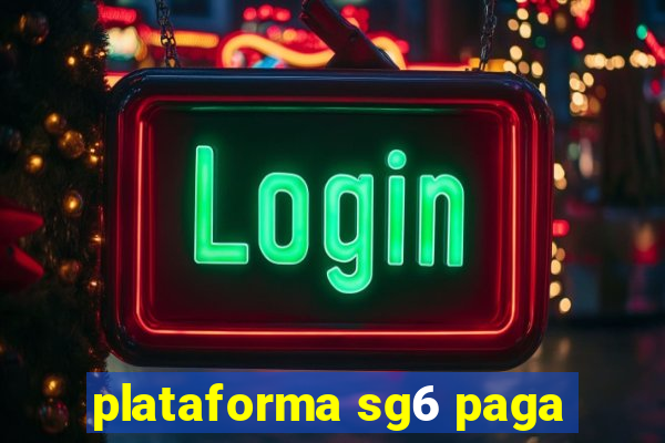 plataforma sg6 paga