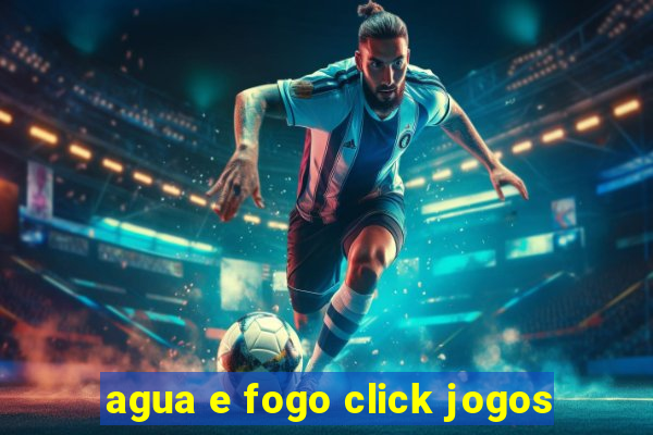 agua e fogo click jogos