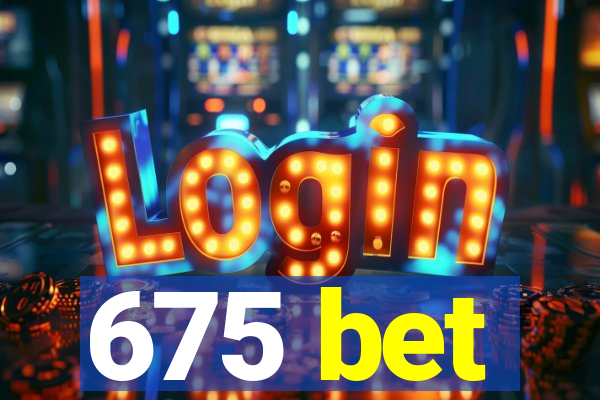 675 bet