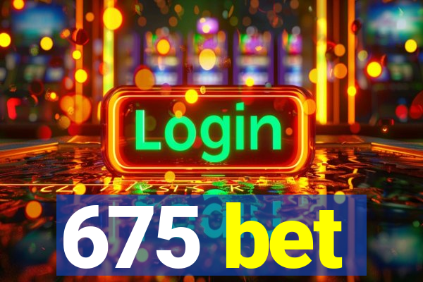 675 bet