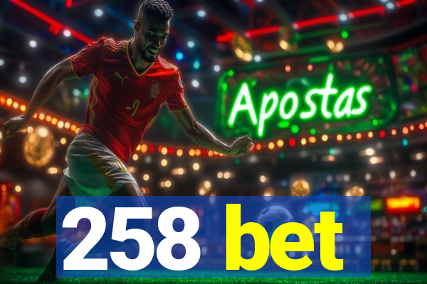 258 bet