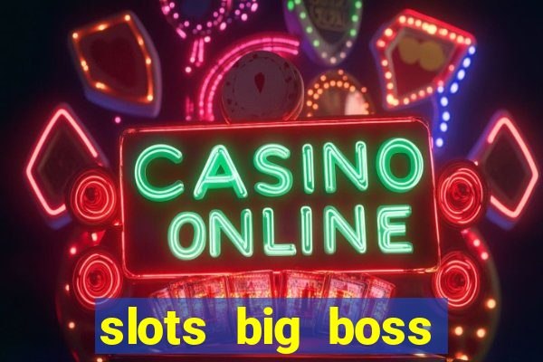 slots big boss paga mesmo