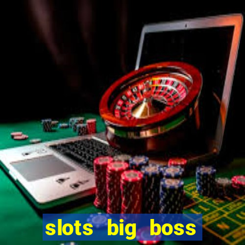 slots big boss paga mesmo