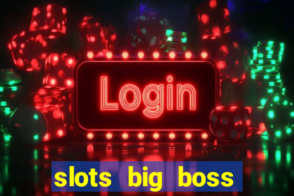 slots big boss paga mesmo