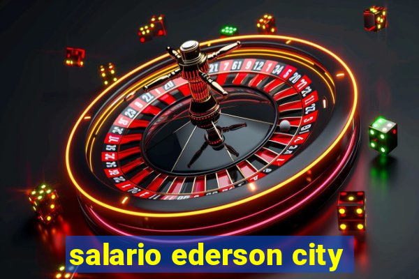 salario ederson city