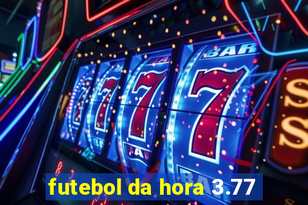 futebol da hora 3.77