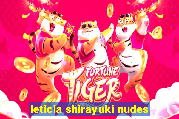 leticia shirayuki nudes