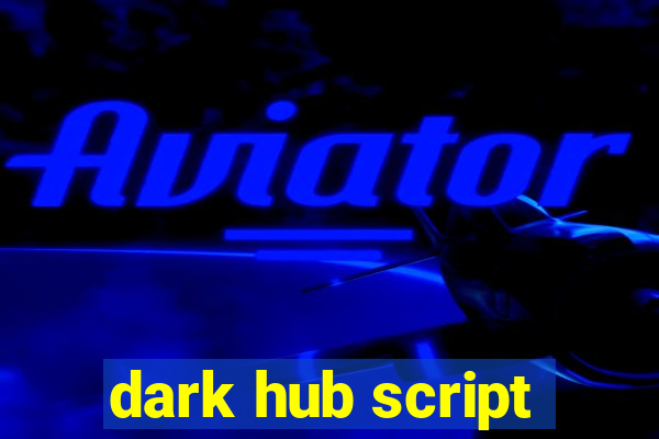 dark hub script