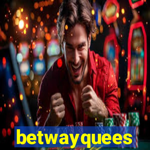 betwayquees