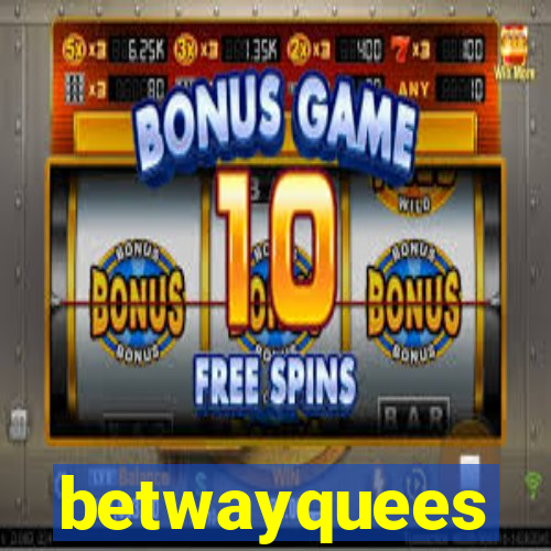 betwayquees