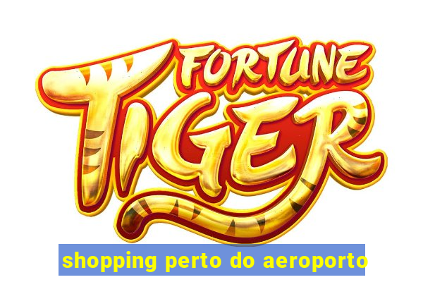 shopping perto do aeroporto