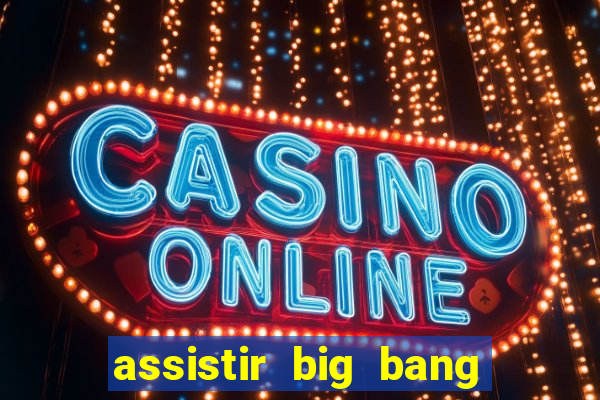 assistir big bang theory online
